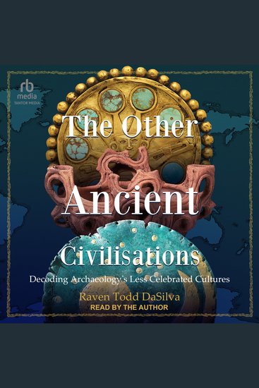 The Other Ancient Civilisations - Decoding Archaeology's Less Celebrated Cultures - cover