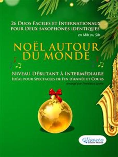 Noël autour du monde - 26 Duos Faciles et Internationaux pour deux Saxophones identiques en Mib ou Sib - Niveau Débutant à Intermédiaire - Idéal pour Spectacles de Fin d'Année et Cours - cover