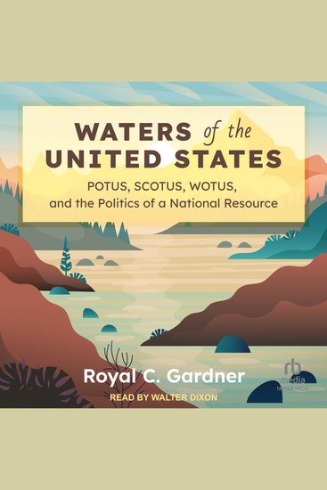 Waters of the United States - POTUS SCOTUS WOTUS and the Politics of a National Resource - cover