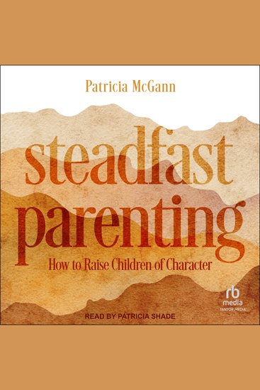 Steadfast Parenting - How to Raise Children of Character - cover