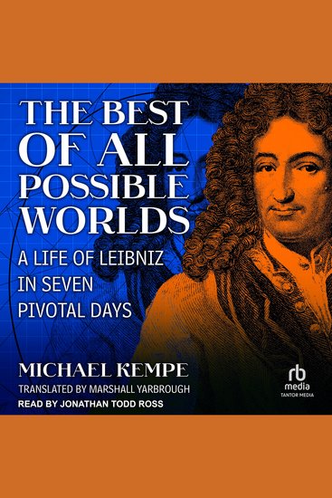 The Best of All Possible Worlds - A Life of Leibniz in Seven Pivotal Days - cover