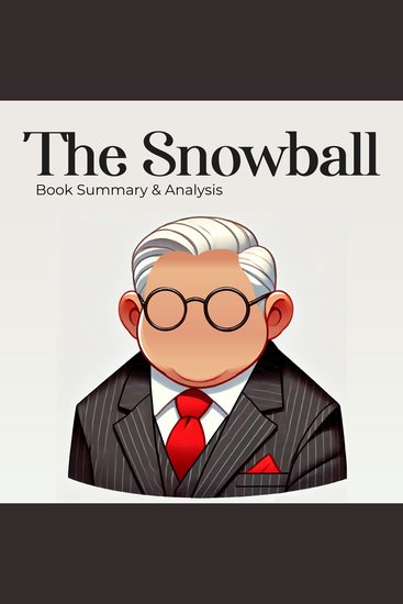Snowball The - Warren Buffett and the Business of Life: Book Summary and Analysis - cover