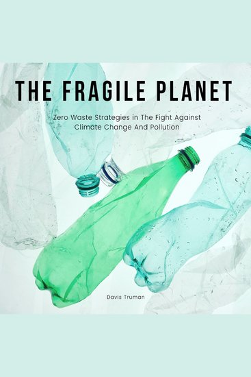 The Fragile Planet - Zero Waste Strategies in The Fight Against Climate Change And Pollution - cover