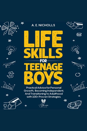 Life Skills for Teenage Boys - Practical advice for personal growth becoming independent and transitioning to adulthood with 100+ proven strategies - cover
