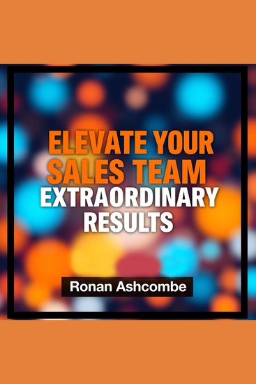 Elevate Your Sales Team for Extraordinary Results - Ignite sales success: powerful audio strategies for your team's exceptional results! - cover