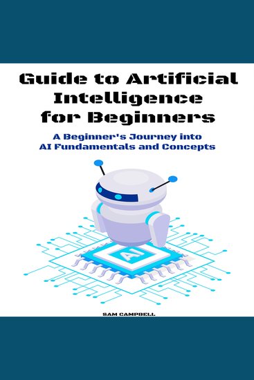 Guide to Artificial Intelligence for Beginners - A Beginner's Journey into AI Fundamentals and Concepts - cover