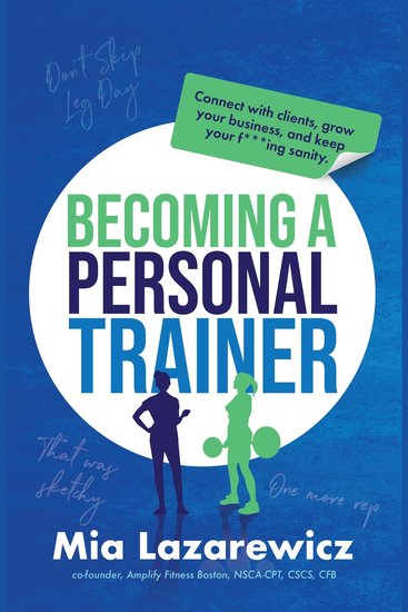 Becoming A Personal Trainer - Connect with clients grow your business and keep your f***ing sanity - cover
