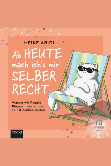 Ab heute mach ich's mir selber recht - Warum wir People Pleaser mehr an uns selbst denken dürfen - cover