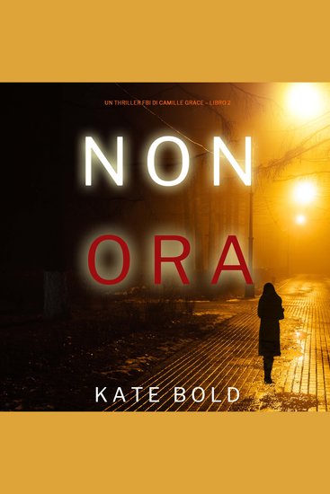 Non Ora (Un Thriller FBI di Camille Grace – Libro 2) - Narrato digitalmente con voce sintetizzata - cover