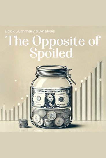 Opposite of Spoiled The: Book Summary and Analysis - cover