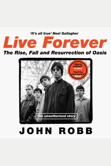 Live Forever: The Rise Fall and Resurrection of Oasis - cover