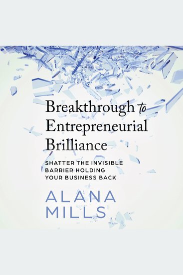Breakthrough to Entrepreneurial Brilliance - Shatter the Invisible Barrier Holding Your Business Back - cover