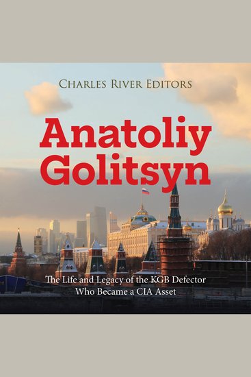 Anatoliy Golitsyn: The Life and Legacy of the KGB Defector Who Became a CIA Asset - cover