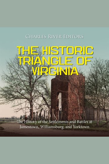 Historic Triangle of Virginia The: The History of the Settlements and Battles at Jamestown Williamsburg and Yorktown - cover