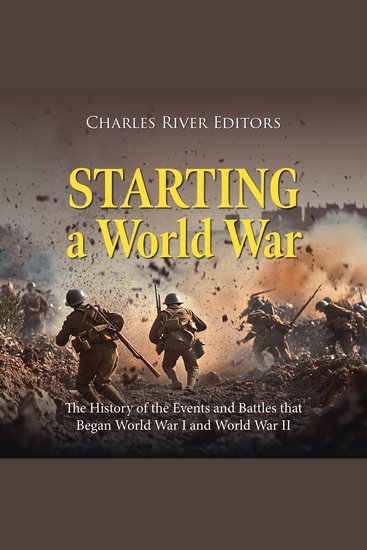 Starting a World War: The History of the Events and Battles that Began World War I and World War II - cover