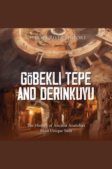 Göbekli Tepe and Derinkuyu: The History of Ancient Anatolia’s Most Unique Sites - cover
