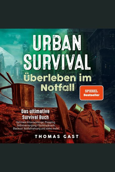 Urban Survival - Überleben im Notfall: Das ultimative Survival Buch - Optimale Krisenvorsorge: Prepping Selbstversorgung Fluchtrucksack Blackout und vieles mehr! - cover