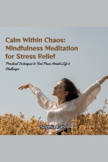 Calm Within Chaos: Mindfulness Meditation for Stress Relief - Practical Techniques to Find Peace Amidst Life's Challenges - cover