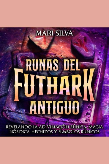 Runas del Futhark Antiguo: Revelando la Adivinación Rúnica Magia Nórdica Hechizos y Símbolos Rúnicos - cover