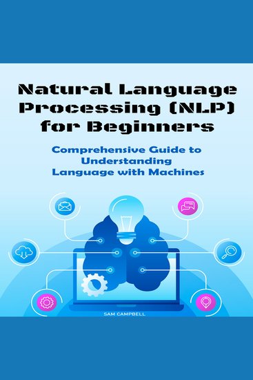 Natural Language Processing (NLP) for Beginners - Comprehensive Guide to Understanding Language with Machines - cover