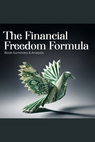 Financial Freedom Formula The: Book Summary and Analysis - cover
