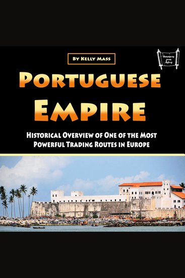 Portuguese Empire - Historical Overview of One of the Most Powerful Trading Routes in Europe - cover