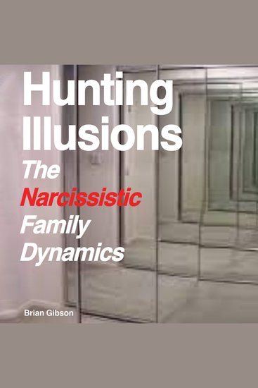 Hunting Illusions - The Narcissistic Family Dynamics - cover