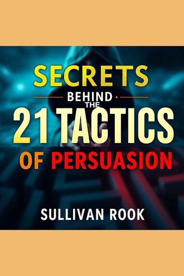 Secrets Behind the 21 Tactics of Persuasion - "Unlock persuasion mastery! Discover audio lessons that reveal the secrets of 21 powerful tactics" - cover
