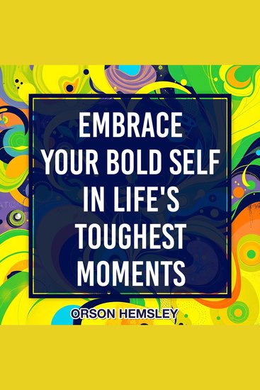 Embrace Your Bold Self in Life's Toughest Moments - Discover your inner strength! Engage with audio lessons to shine in life's challenges and unleash your fearless spirit - cover