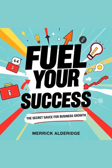 Fuel Your Success: The Secret Sauce for Business Growth - Supercharge Your Success! Unlock Secret Strategies for Explosive Business Growth with Engaging Audio Lessons Now! - cover
