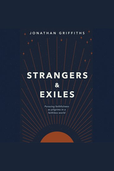 Strangers and Exiles - Pursuing Faithfulness as Pilgrims in a Faithless World - cover