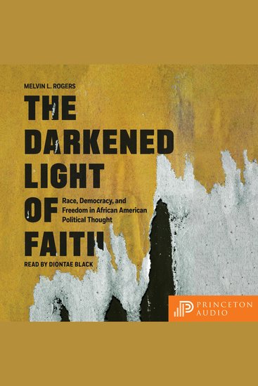The Darkened Light of Faith - Race Democracy and Freedom in African American Political Thought - cover