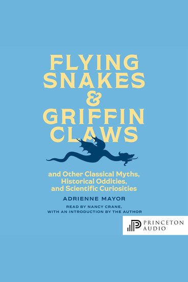 Flying Snakes and Griffin Claws - And Other Classical Myths Historical Oddities and Scientific Curiosities - cover