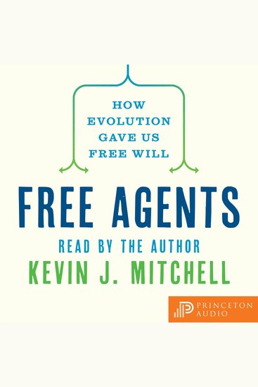 Free Agents - How Evolution Gave Us Free Will - cover