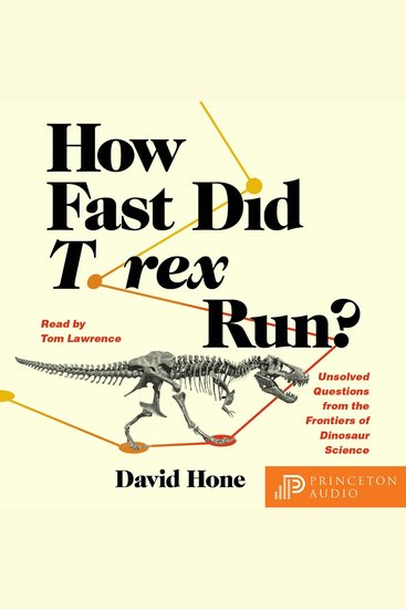 How Fast Did T rex Run? - Unsolved Questions from the Frontiers of Dinosaur Science - cover