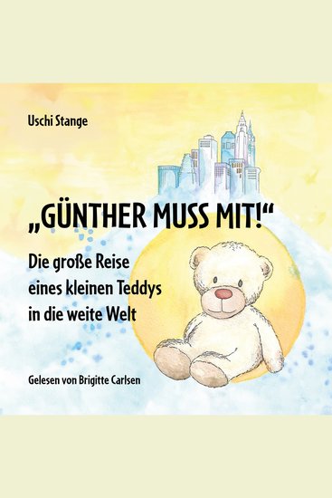 Günther muss mit! - Die große Reise eines kleinen Teddys in die weite Welt - cover