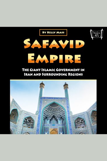 Safavid Empire - The Giant Islamic Government in Iran and Surrounding Regions - cover