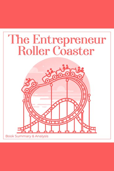 Entrepreneur Roller Coaster The: Book Summary and Analysis - cover