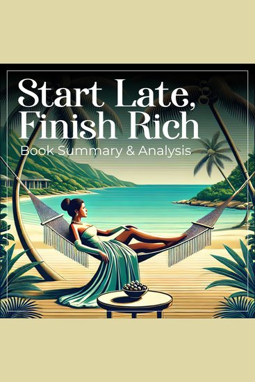 Start Late Finish Rich: Book Summary and Analysis - cover