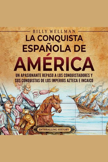 La conquista española de América: Un apasionante repaso a los conquistadores y sus conquistas de los imperios azteca e incaico - cover