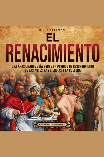 El Renacimiento: Una apasionante guía sobre un periodo de resurgimiento de las artes las ciencias y la cultura - cover