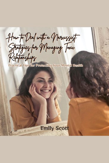 How to Deal with a Narcissist: Strategies for Managing Toxic Relationships - Practical Tips for Protecting Your Mental Health - cover
