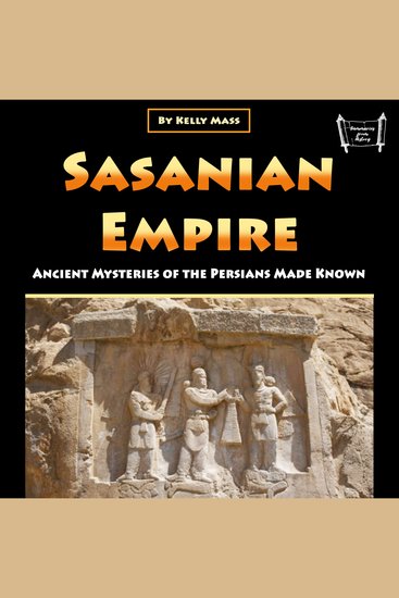 Sasanian Empire - Ancient Mysteries of the Persians Made Known - cover