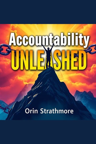 Accountability Unleashed: Transform Your Life and Work - Unleash Your Potential: Captivating Audio Guide to Revolutionize Your Life and Career Success! - cover