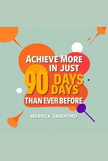 Achieve More in Just 90 Days Than Ever Before - "Supercharge your learning in 90 days! Discover audio lessons for maximum success and rapid results" - cover