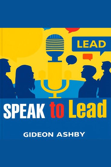 Speak to Lead: Harness the Power of Your Words - Unlock potential with 'Speak to Lead' audio lessons boosting your speech for unrivaled influence - cover