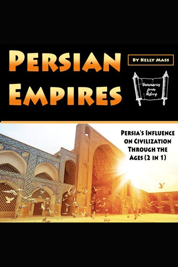Persian Empires - Persia's Influence on Civilization Through the Ages (2 in 1) - cover