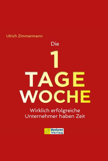 Die 1-Tage-Woche - Wirklich erfolgreiche Unternehmer haben Zeit (ungekürzt) - cover