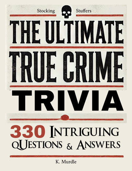 Stocking Stuffers The Ultimate True Crime Trivia - 330 Intriguing Questions and Answers - cover