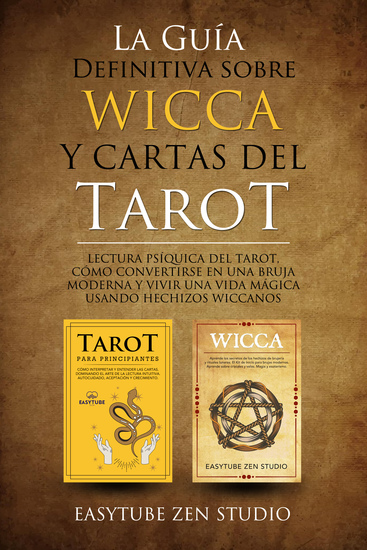 La Guía Definitiva sobre Wicca y Cartas del Tarot - Lectura Psíquica del Tarot Cómo Convertirse en una Bruja Moderna y Vivir una Vida Mágica Usando Hechizos Wiccanos - cover